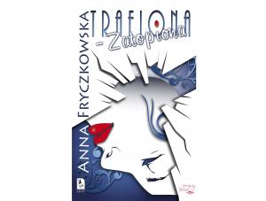 Anna Fryczkowska "Trafiona - zatopiona"